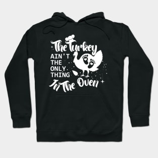 The Turkey Is Not The Only Thing In The Oven,Pregnancy announcement designed by Thanksgiving for pregnant women. Hoodie